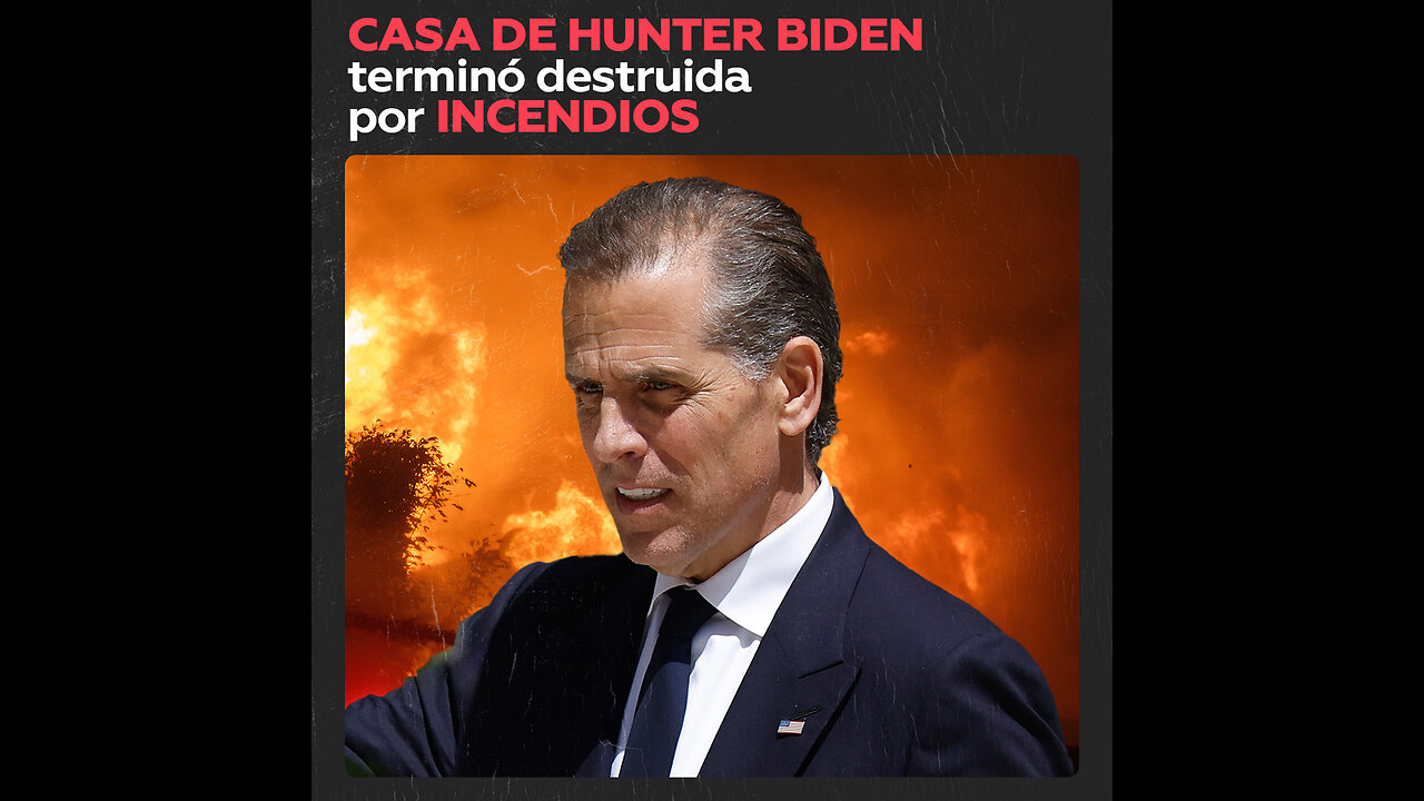 Casa del hijo de Biden quedó destruida por los incendios de California