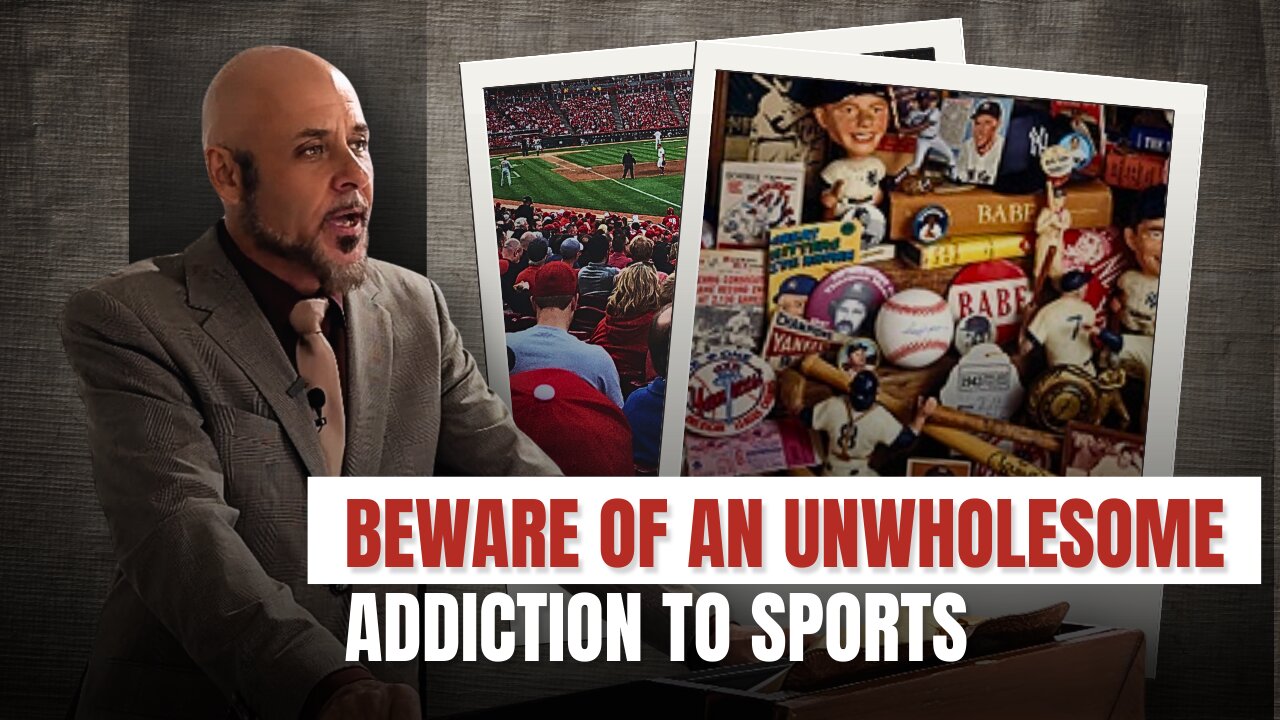 BEWARE OF AN UNWHOLESOME ADDICTION TO SPORTS