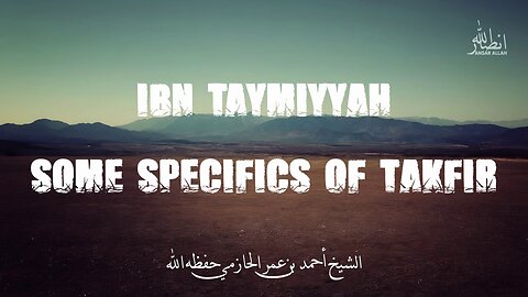 Ibn Taymiyyah and Specifics on Takfir