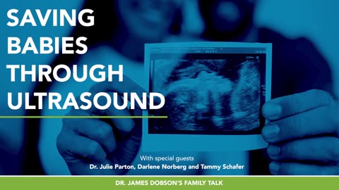 Saving Babies Through Ultrasound - Part 1 with Dr. Julie Parton, Darlene Norberg, Tammy Schafer