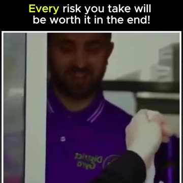 In life, you must understand that every risk you take must ultimately be worthwhile