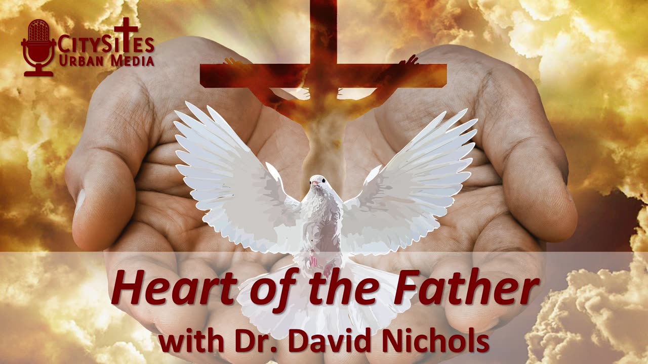 Heart of the Father with Dr. David Nichols