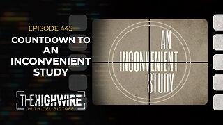 Episode 445: COUNTDOWN TO ‘AN INCONVENIENT STUDY’