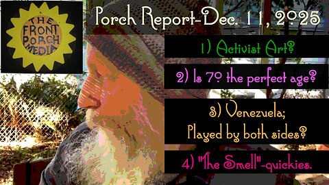 Porch Report-Venezuela, Is 70 the new 40? Activist art? = "The Smell".