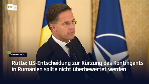 Rutte: US-Entscheidung zur Kürzung des Kontingents in Rumänien sollte nicht überbewertet werden