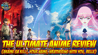 The Ultimate Anime Review (Akame ga Kill!, Your Name, Weathering With You, Belle)
