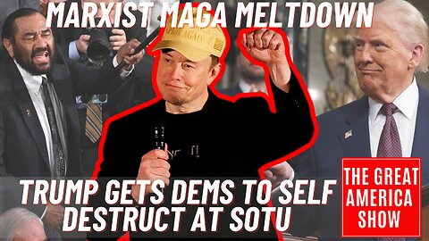 The Great America Show 3/5/2025 - MARXIST MAGA MELTDOWN - TRUMP GETS DEMS TO SELF DESTRUCT AT SOTU