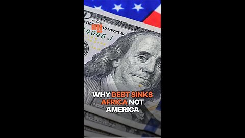 WHY DEBT SINKS AFRICA NOT AMERICA