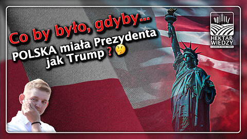 Co by było, gdyby POLSKA miała Prezydenta jak Trump?