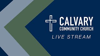 Calvary Community Church - Live Stream