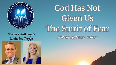 God Has Not Given Us the Spirit of Fear