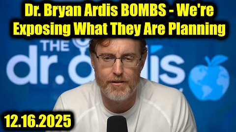 Dr. Bryan Ardis BOMBS 12.16.25 - We're Exposing What They Are Planning