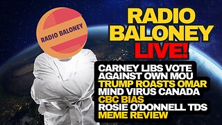 Radio Baloney Live! Alberta Pipeline Over, Trump Roasts Omar, Rosie O'donnell TDS, Meme Review