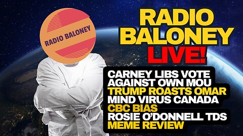 Radio Baloney Live! Alberta Pipeline Over, Trump Roasts Omar, Rosie O'donnell TDS, Meme Review