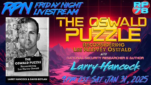 The Oswald Puzzle with Larry Hancock on Fri Night Livestream