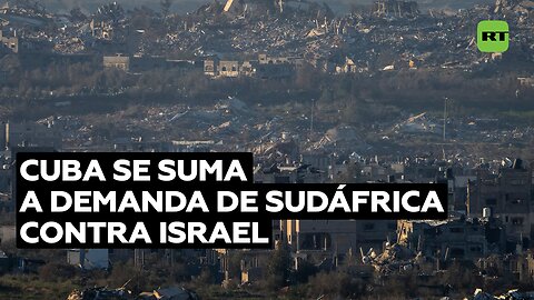 Cuba se suma a demanda de Sudáfrica contra Israel por genocidio en Gaza