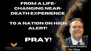 Dave Scarlett-life-changing near-death experience to a Nation on high ALERT!