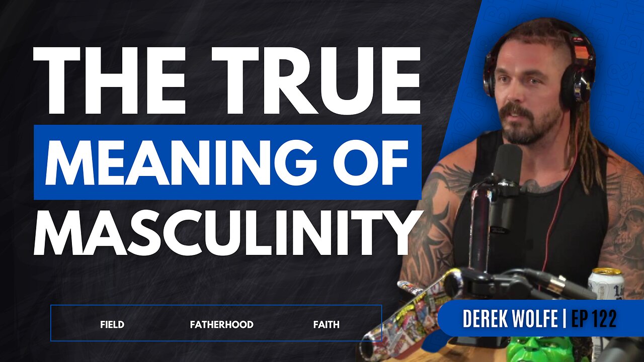 The True Meaning Of Masculinity - Derek Wolfe