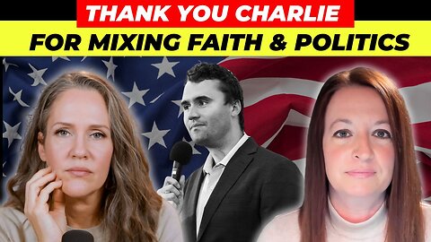 Thank You Charlie for Mixing Faith and Politics with Alisa Childers & Natasha Crain