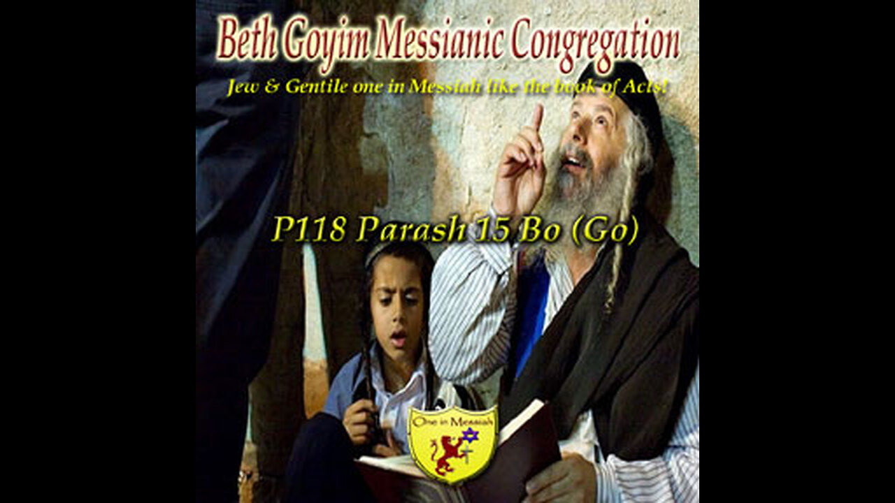 BGMCTV P118 Parash 15 Bo (Go) Sh’mot/Exodus 10:1-13:16