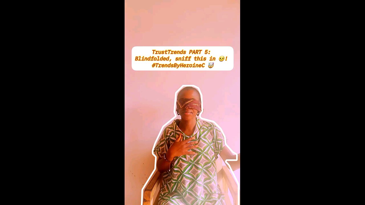 TrustTrends PART 5: Blindfolded, sniff this in 🤨! #TrendsByHeroineC 🤯