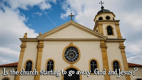 Is the church starting to go away from God and Jesus?