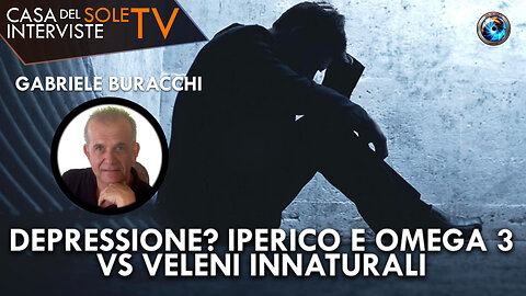 Gabriele Buracchi: Depressione? Iperico e omega 3 vs veleni innaturali