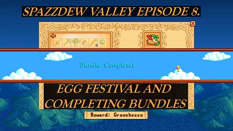 SPAZZDEW VALLEY EPISODE 8 EGG FESTIVAL AND COMPLETING BUNDLES!