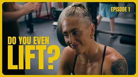 DO YOU EVEN LIFT? Episode 1 | The Pilot