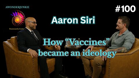 #100 Aaron Siri - How Vaccines became an ideology. Unpacking Vaccine Controversies