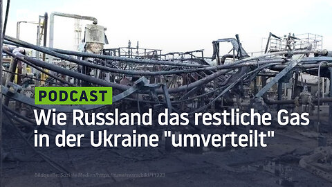 Wie Russland das restliche Erdgas in der Ukraine "umverteilt"