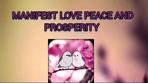 MANIFEST LOVE PEACE AND PROSPERITY