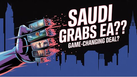 SAUDIS are GRABBING Electronic Arts in a GAME-CHANGING Deal?