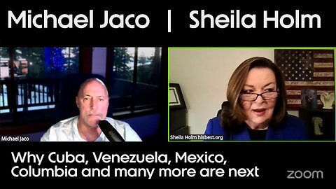 Michael Jaco | Sheila Holm on why Cuba, Venezuela, Mexico, Columbia and many more are next