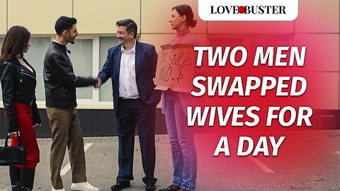 Two Men Swapped Wives For A Day | @LoveBusterShow