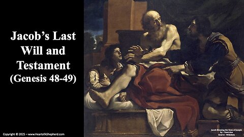 Jacob’s Last Will and Testament (Genesis 48-49) – A daily Bible study from www.HeartofAShepherd.com.