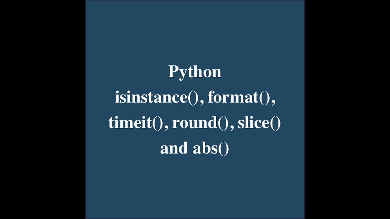 31. Python: isinstance, Use of format, Timeit, round, Slice and abs