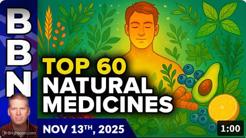 Brighteon Broadcast News, Nov 13, 2025 - The Health Ranger's TOP 60 most potent natural medicine solutions.