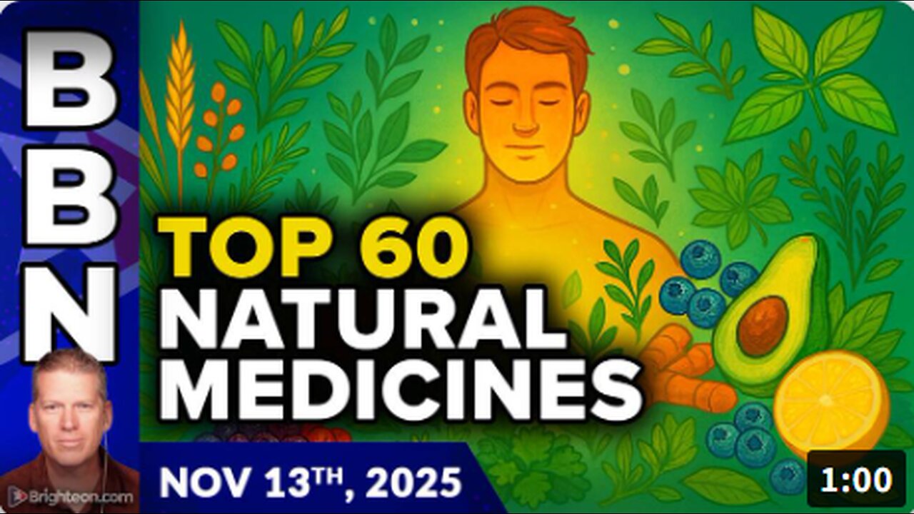 Brighteon Broadcast News, Nov 13, 2025 - The Health Ranger's TOP 60 most potent natural medicine solutions.