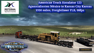 American Truck Simulator 123, Aguascalientes México to Kansas City Kansas, 1930 miles, Freightliner