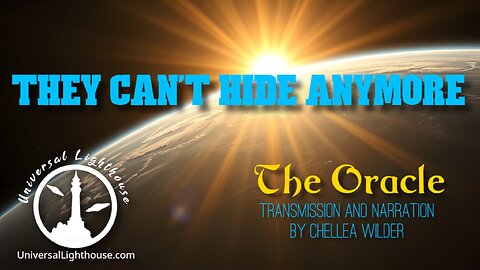 They Can't Hide Anymore~ The Oracle ~ Transmission and Narration by Chellea Wilder