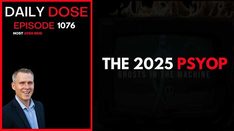 The 2025 Psyop | Ep. 1076 The Daily Dose
