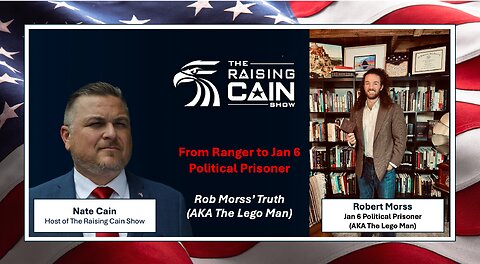 The Raising Cain Show: From Ranger to Jan 6 Political Prisoner – Rob Morss’ Truth (AKA The Lego Man)