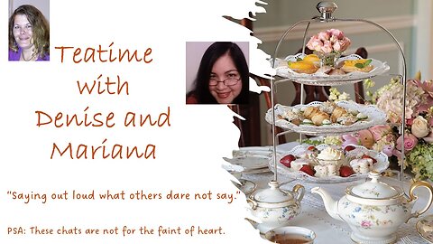 Teatime with Denise and Mariana