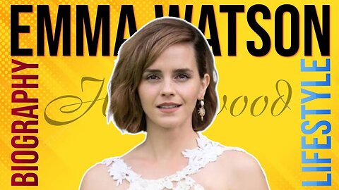 Emma Watson | Biography, Lifestyle, Family | Hollywood Actors Biography