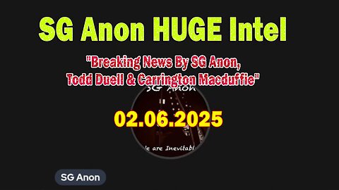 SG Anon HUGE Intel 02.06.25: "Breaking News By SG Anon, Todd Duell & Carrington Macduffie"