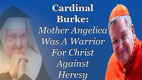 Cardinal Burke Celebrates Mother Angelica As A Warrior For Christ