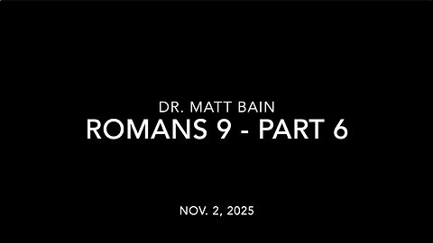 Romans 9 - Part 6, Dr. Matt Bain
