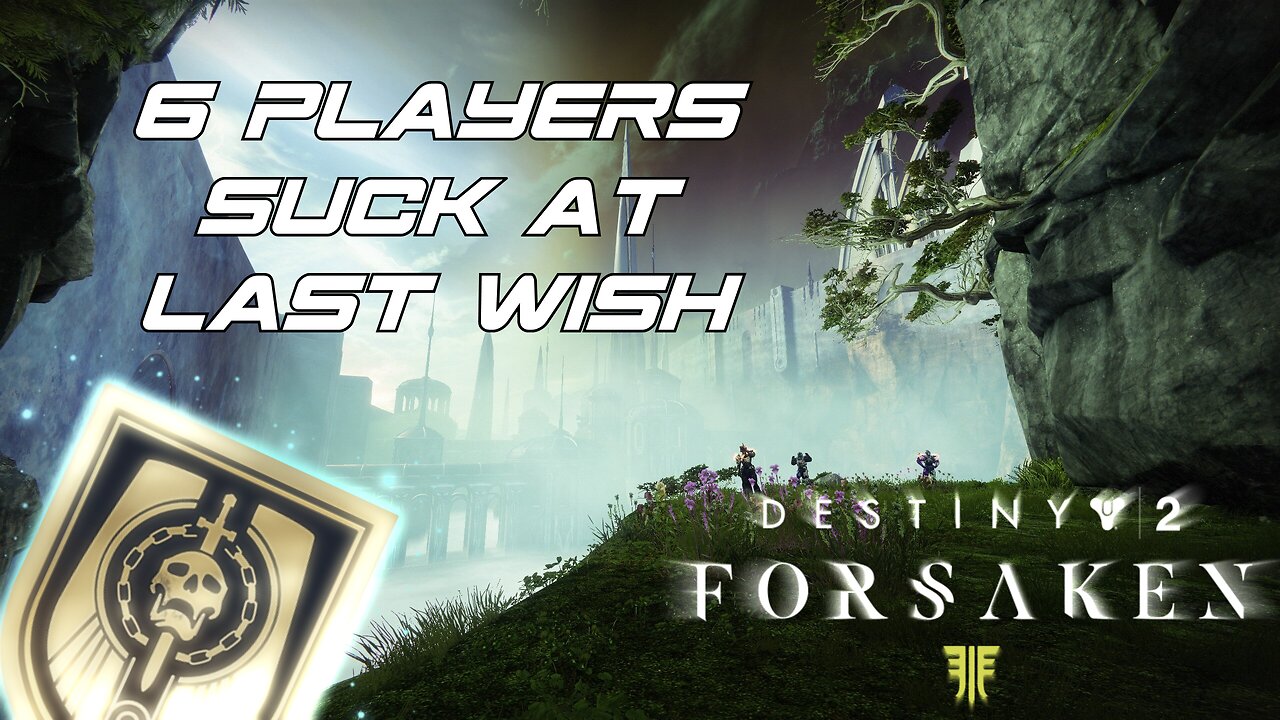 Destiny 2 - 6 Players Suck At Last Wish