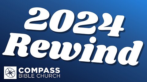 2024 Rewind | Compass Bible Church